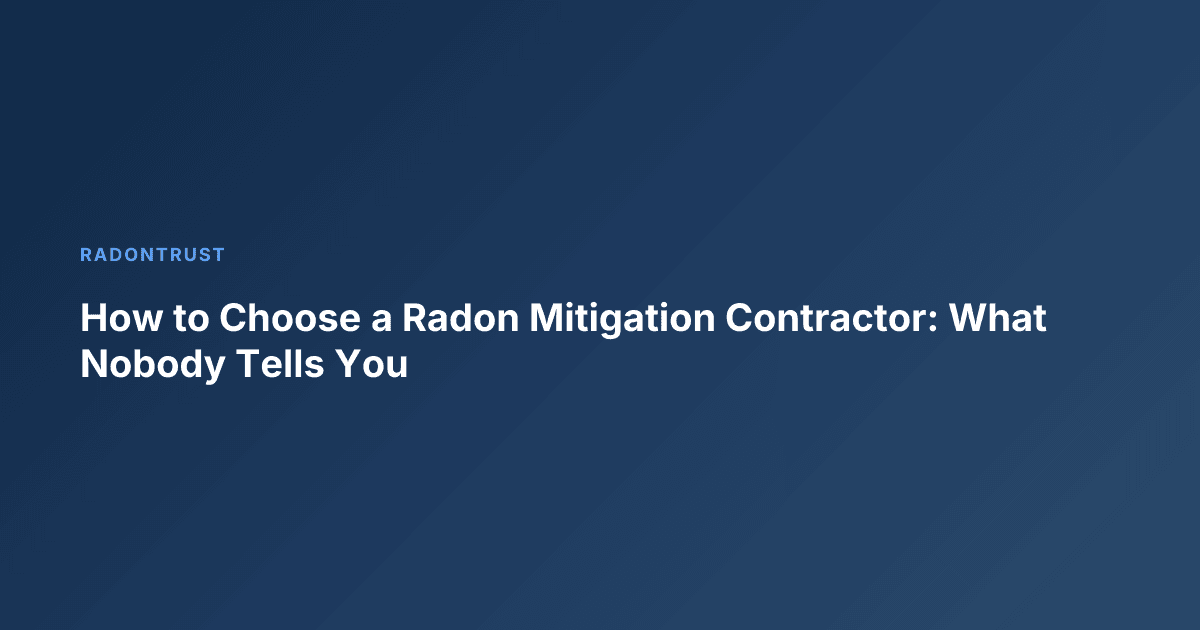 How to Choose a Radon Mitigation Contractor: What Nobody Tells You