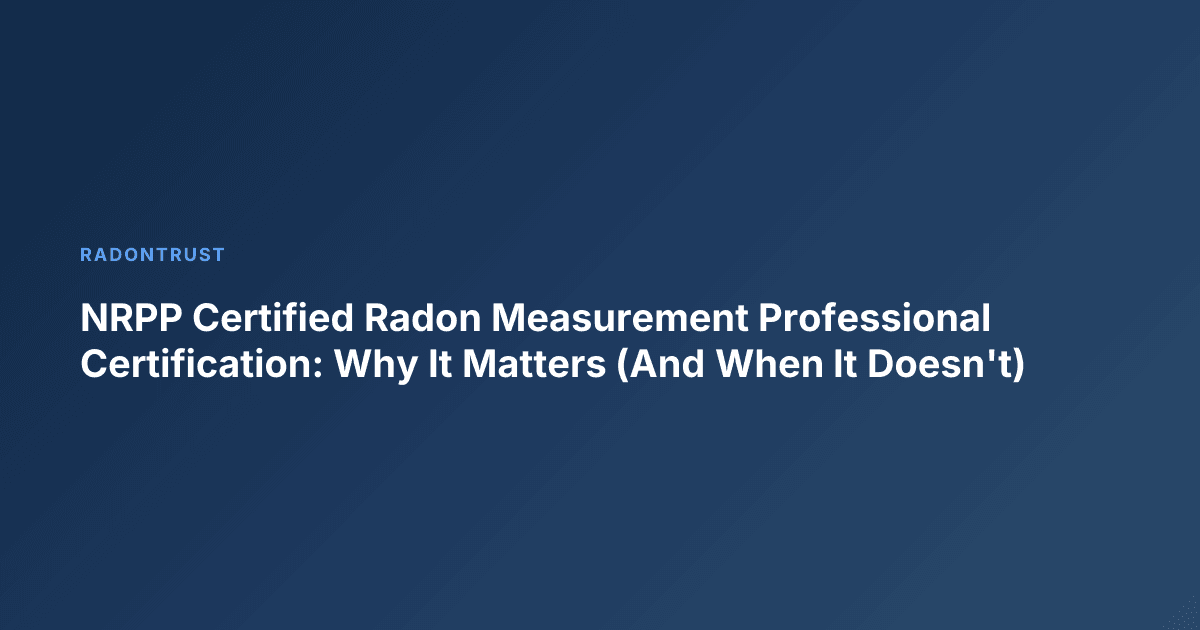 NRPP Certified Radon Measurement Professional Certification: Why It Matters (And When It Doesn't)