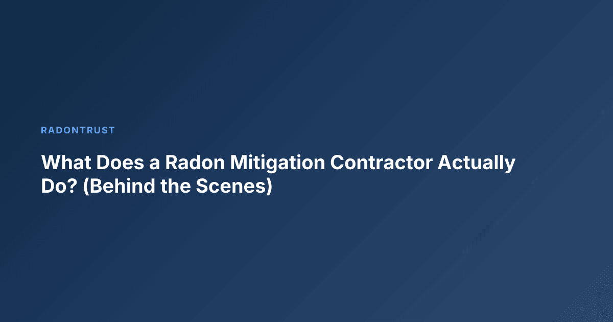 What Does a Radon Mitigation Contractor Actually Do? (Behind the Scenes)